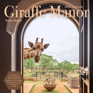 Moore, Robin / Workman Calendars. Giraffe Manor Wall Calendar 2026 - A Year with the Remarkable Residents of Giraffe Manor. Workman Publishing, 2025.