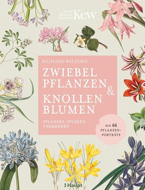 Wilford, Richard. Zwiebelpflanzen & Knollenblumen - pflanzen, pflegen, vermehren - mit 66 Pflanzenporträts. Haupt Verlag AG, 2020.
