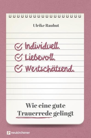 Rauhut, Ulrike. Individuell. Liebevoll. Wertschätzend. - Wie eine gute Trauerrede gelingt. Neukirchener Verlag, 2026.