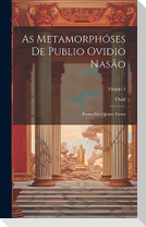 As Metamorphóses De Publio Ovidio Nasão: Poema Em Quinze Livros; Volume 1