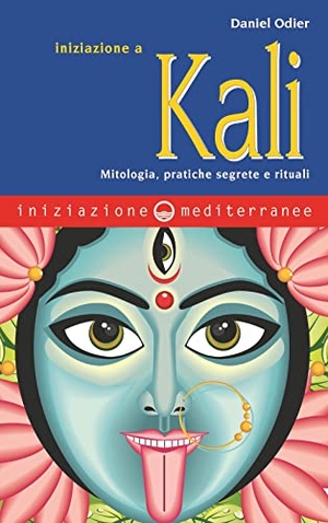 Odier, Daniel. Iniziazione a Kali. Mitologia, pratiche segrete e rituali. , 2022.