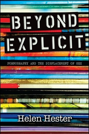 Hester, Helen. Beyond Explicit - Pornography and the Displacement of Sex. State University of New York Press, 2014.
