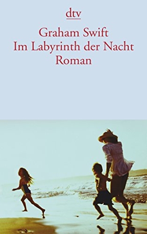 Swift, Graham. Im Labyrinth der Nacht. dtv Verlagsgesellschaft, 2013.