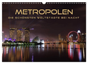 METROPOLEN - die schönsten Weltstädte bei Nacht (Wandkalender 2024 DIN A3 quer), CALVENDO Monatskalender