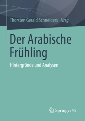Schneiders, Thorsten Gerald (Hrsg.). Der Arabische Frühling - Hintergründe und Analysen. Springer Fachmedien Wiesbaden, 2013.