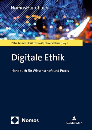 Grimm, Petra / Kai Erik Trost et al (Hrsg.). Digitale Ethik - Handbuch für Wissenschaft und Praxis. Nomos Verlags GmbH, 2024.