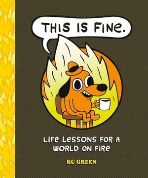 Green, Kc. This Is Fine: Life Lessons for a World on Fire. Hachette Book Group USA, 2026.