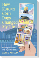 How Korean Corn Dogs Changed My Life