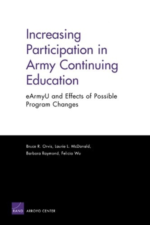 Orvis, Bruce R. Increasing Participation in Army Continuning Education - Earmyu and Effects of Possible Program Changes. RAND Corporation, 2005.