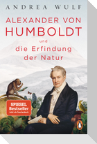 Alexander von Humboldt und die Erfindung der Natur