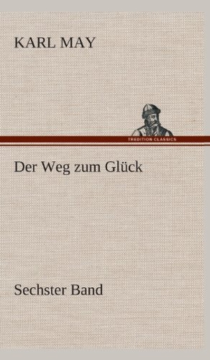 May, Karl. Der Weg zum Glück - Sechster Band. TREDITION CLASSICS, 2013.