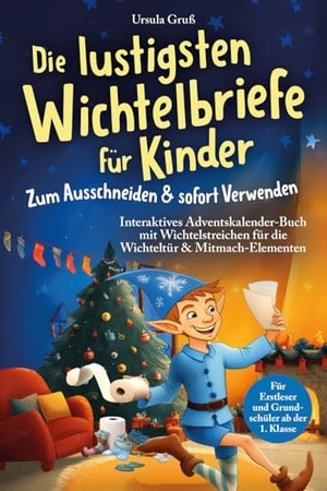 Gruß, Ursula. Die lustigsten Wichtelbriefe für Kinder | Zum Ausschneiden & sofort Verwenden | Interaktives Adventskalender-Buch mit Wichtelstreichen für die Wichteltür & Mitmach-Elementen | Für Erstleser und Grundschüler ab der 1. Klasse. Ehrengut Verlag, 2025.