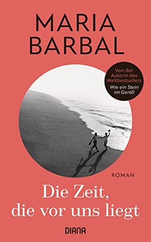 Barbal, Maria. Die Zeit, die vor uns liegt - Roman - von der Autorin des Weltbestsellers "Wie ein Stein im Geröll". Diana Verlag, 2022.