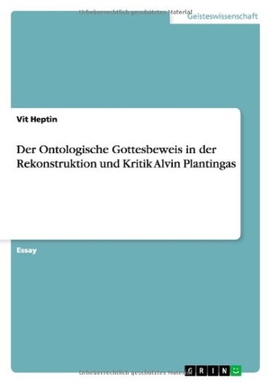 Heptin, Vit. Der Ontologische Gottesbeweis in der Rekonstruktion und Kritik Alvin Plantingas. GRIN Publishing, 2011.