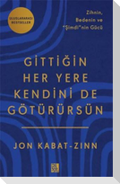 Gittigin Her Yere Kendini de Götürürsün - Zihnin Bedenin ve Simdinin Gücü
