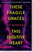 These Fragile Graces, This Fugitive Heart