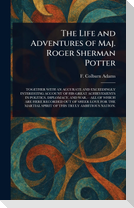 The Life and Adventures of Maj. Roger Sherman Potter