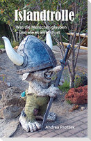 Islandtrolle - Was die Menschen glauben - und wie es wirklich ist