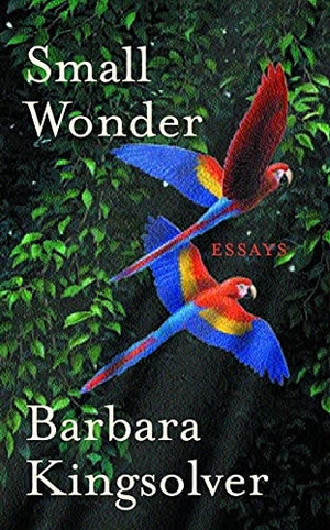 Kingsolver, Barbara. Small Wonder - Author of Demon Copperhead, Winner of the Women's Prize for Fiction. Faber & Faber, 2003.