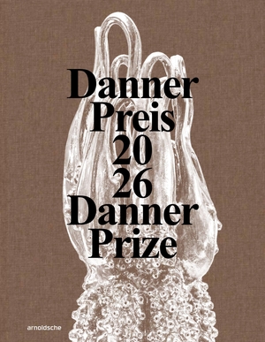 Danner-Stiftung (Hrsg.). Danner-Preis 2026 / Danner Prize 2026. Arnoldsche Art Publishers, 2026.