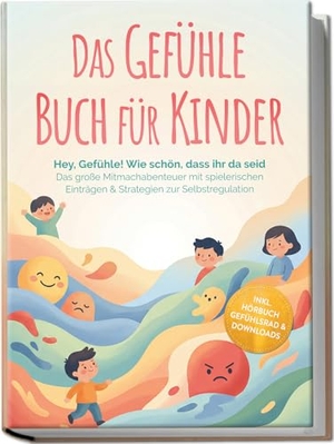 Becker, Lara. Das Gefühle Buch für Kinder: Hey, Gefühle! Wie schön, dass ihr da seid - Das große Mitmachabenteuer mit spielerischen Einträgen & Strategien zur Selbstregulation - inkl. Hörbuch Gefühlsrad & Downloads. edition JT, 2026.