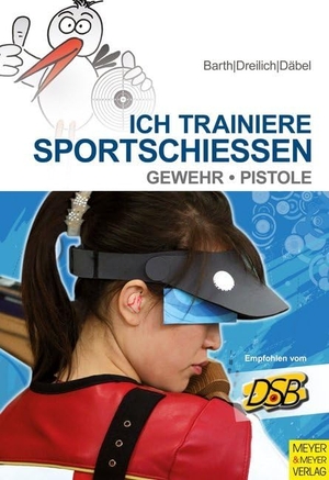 Barth, Katrin / Däbel, Steffen et al. Ich trainiere Sportschießen - Gewehr - Pistole. Meyer + Meyer Fachverlag, 2014.