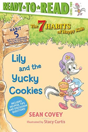 Covey, Sean. Lily and the Yucky Cookies - Habit 5 (Ready-To-Read Level 2). Simon Spotlight, 2020.