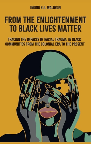 Waldron, Ingrid R G. From the Enlightenment to Black Lives Matter - Tracing the Impacts of Racial Trauma in Black Communities from the Colonial Era to the Present. Emerald Publishing Ltd, 2024.