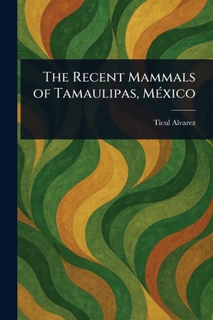 Alvarez, Ticul. The Recent Mammals of Tamaulipas, México. Creative Media Partners, LLC, 2025.