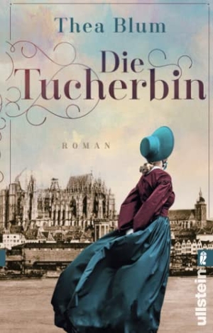Blum, Thea. Die Tucherbin - Roman  | Ein dramatischer historischer Roman über eine Frau, die für die Rechte von Kindern kämpft. Ullstein Taschenbuchvlg., 2022.