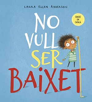 Aliaga Muñoz, David / Laura Ellen Anderson. No vull ser baixet. PICARONA (DISBOOK), 2019.