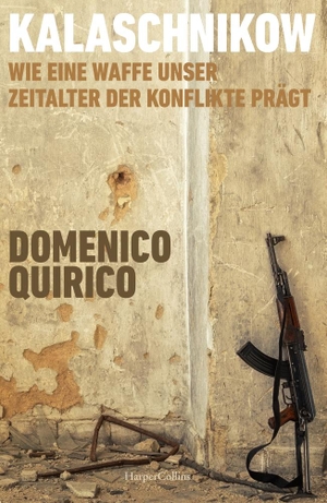 Quirico, Domenico. Kalaschnikow. Wie eine Waffe unser Zeitalter der Konflikte prägt - Von Vietnam bis Gaza | Geschichte AK-47 | Preisgekrönter Kriegsreporter | Evolution der Gewalt | Kriegszeitalter | Rüstungsindustrie. HarperCollins Hardcover, 2025.