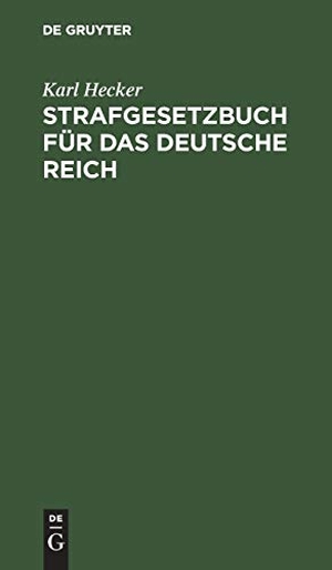 Hecker, Karl. Strafgesetzbuch für das Deutsche Reich - Text-Ausgabe mit Anmerkungen und Beilagen zum Gebrauch in Militärstrafsachen. De Gruyter, 1878.