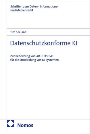 Seeland, Tim. Datenschutzkonforme KI - Zur Bedeutung von Art. 5 DSGVO für die Entwicklung von KI-Systemen. Nomos Verlags GmbH, 2026.