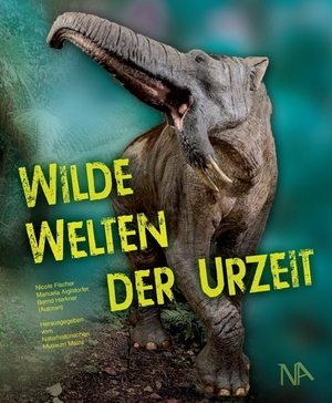 Fischer, Nicole / Aiglstorfer, Manuela et al. Wilde Welten der Urzeit. Nünnerich-Asmus Verlag, 2020.