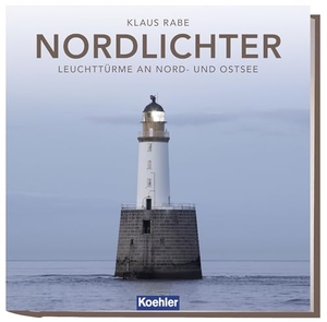 Rabe, Klaus. Nordlichter - Leuchttürme an Nord- und Ostsee. Koehlers Verlagsgesells., 2024.