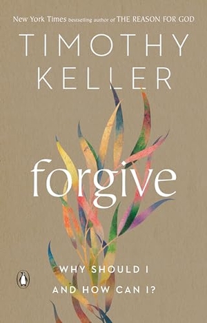 Keller, Timothy. Forgive - Why Should I and How Can I?. Random House, 2023.
