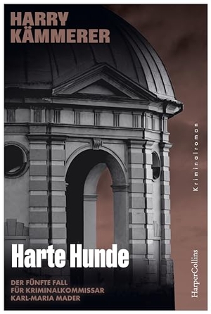 Kämmerer, Harry. Harte Hunde - Kriminalroman | Der fünfte Fall für Kriminalkommissar Karl-Maria Mader. HarperCollins Taschenbuch, 2024.