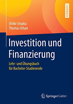 Urban, Thomas / Ulrike Stopka. Investition und Finanzierung - Lehr- und Übungsbuch für Bachelor-Studierende. Springer Berlin Heidelberg, 2017.