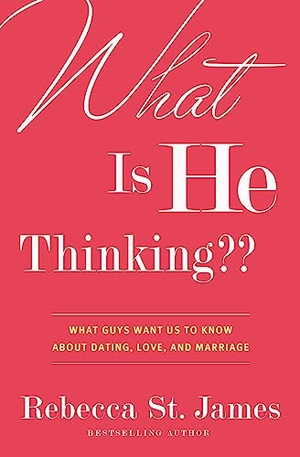 St James, Rebecca. What Is He Thinking - What Guys Want Us to Know About Dating, Love, and Marriage. Hachette Book Group USA, 2011.