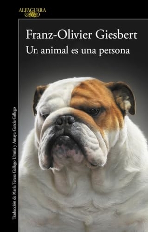 Giesbert, Franz-Olivier. Un animal es una persona. Alfaguara, 2016.