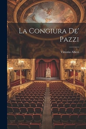 Alfieri, Vittorio. La Congiura De' Pazzi. LEGARE STREET PR, 2023.