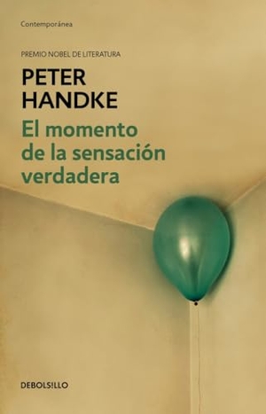 Handke, Peter. El momento de la sensación verdadera. Debolsillo, 2020.