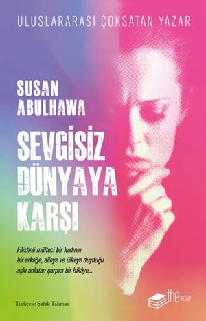Abulhawa, Susan. Sevgisiz Dünyaya Karsi. The Kitap, 2022.