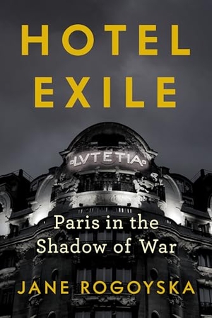Rogoyska, Jane. Hotel Exile - Paris in the Shadow of War. W. W. Norton & Company, 2026.