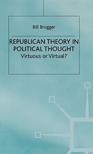 Brugger, Bill / Brugger. Republican Theory in Political Thought - Virtuous or Virtual?. Springer Nature B.V., 1999.