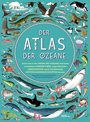 Hawkins, Emily. Der Atlas der Ozeane - Unglaubliche Abenteuer und wunderbare Tiere auf und unter Wasser. Gestalten, 2020.
