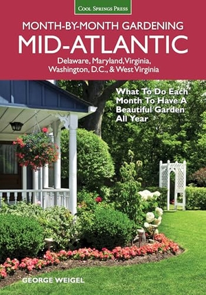 Weigel, George. Mid-Atlantic Month-By-Month Gardening - What to Do Each Month to Have a Beautiful Garden All Year. Cool Springs Press, 2015.