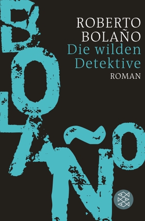 Bolaño, Roberto. Die wilden Detektive. FISCHER Taschenbuch, 2018.