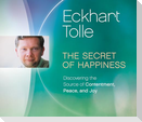 The Secret of Happiness: Discovering the Source of Contentment, Peace, and Joy